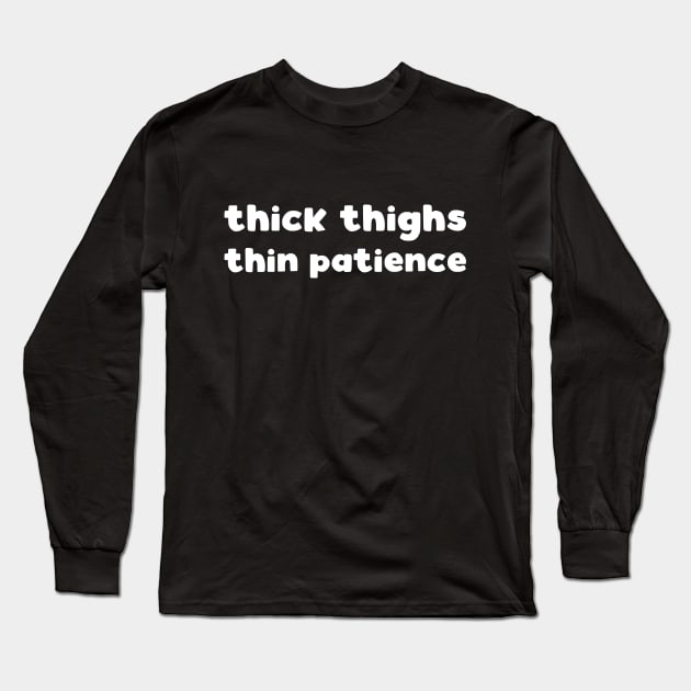 thick thighs thin patience Long Sleeve T-Shirt by kapotka